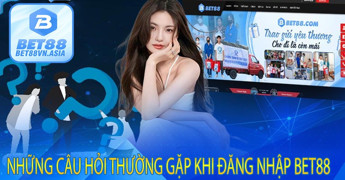 Những Câu Hỏi Thường Gặp Khi Đăng Nhập Bet88